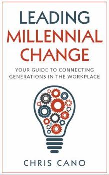 Paperback Leading Millennial Change: Your Guide to Connecting Generations in the Workplace (Leading Millennial Change Series) Book