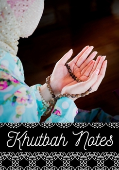 Islamic Khutbah Notes Journal: A Perfect Notebook for muslimah to record & remember your religious visit sermons ; Large Size More Pages