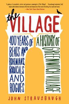 Paperback The Village: 400 Years of Beats and Bohemians, Radicals and Rogues, a History of Greenwich Village Book