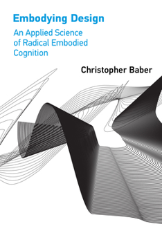 Paperback Embodying Design: An Applied Science of Radical Embodied Cognition Book