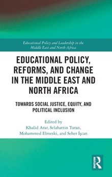 Educational Policy and Reform in the Middle East and North Africa: Towards Social Justice, Equity, and Political Inclusion (Educational Policy and Leadership in the Middle East and North Africa)