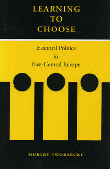 Hardcover Learning to Choose: Electoral Politics in East-Central Europe Book