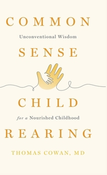 Hardcover Commonsense Childrearing: Unconventional Wisdom for a Nourished Childhood Book