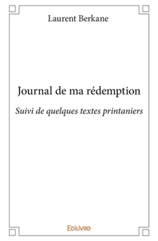 Paperback Journal de ma rédemption: Suivi de quelques textes printaniers [French] Book