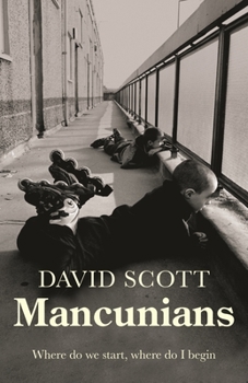 Hardcover Mancunians: Where Do We Start, Where Do I Begin? Book