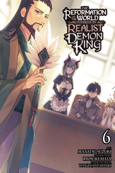The Reformation of the World as Overseen by a Realist Demon King, Vol. 6 (manga) (The Reformation of the World as Overseen, 6)