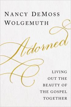 Hardcover Adorned: Living Out the Beauty of the Gospel Together Book