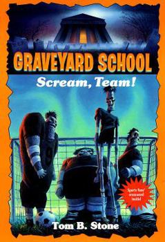 Scream, Team! (Graveyard School No. 12) - Book #12 of the Graveyard School
