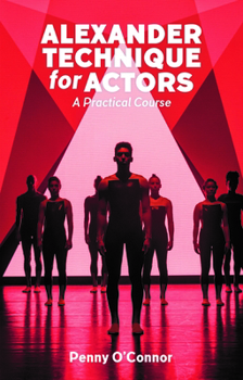 Paperback Alexander Technique for Actors: A Practical Course Book