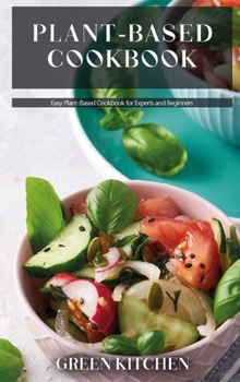 Hardcover Plant-Based Cookbook: Easy Plant-Based Cookbook for Experts and Beginners Book