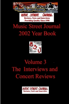 Music Street Journal: 2002 Year Book: Volume 3 - The Interviews and Concert Reviews - Book #7 of the Music Street Journal: Year Books
