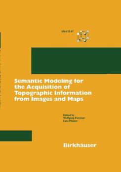 Hardcover Semantic Modeling for the Acquisition of Topographic Information from Images and Maps: Smati 97 Book