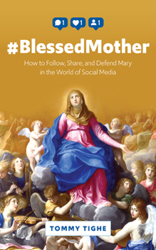 Paperback #Blessedmother: How to Follow, Share, and Defend Mary in the World of Social Media Book