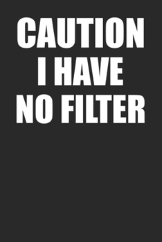 Caution I Have No Filter: Sarcastic Notebook Blank College Ruled Lined Writing Journal