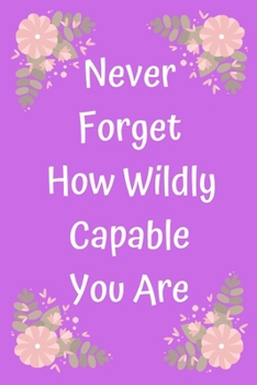 Paperback Never Forget How Wildly Capable You Are Book