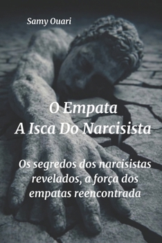 O empata: a isca do narcisista: Os segredos dos narcisistas revelados; a força dos empatas reencontrada. (A Alma em Luz)