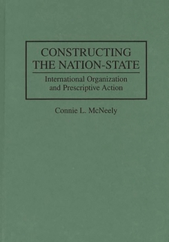 Hardcover Constructing the Nation-State: International Organization and Prescriptive Action Book