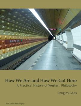 Paperback How We Are and How We Got Here: A Practical History of Western Philosophy Book