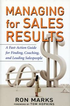 Hardcover Managing for Sales Results: A Fast-Action Guide for Finding, Coaching, and Leading Salespeople Book