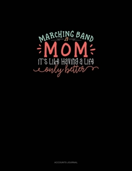 Paperback Marching Band Mom It's Like Having A Life Only Better: Accounts Journal Book