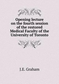 Paperback Opening lecture on the fourth session of the restored Medical Faculty of the University of Toronto Book