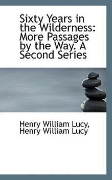 Sixty Years in the Wilderness : More Passages by the Way. A Second Series