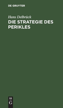 Hardcover Die Strategie Des Perikles: Erläutert Durch Die Strategie Friedrichs Des Großen. Mit Einem Anhang Über Thucydides Und Kleon [German] Book