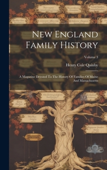 Hardcover New England Family History: A Magazine Devoted To The History Of Families Of Maine And Massachusetts; Volume 3 Book