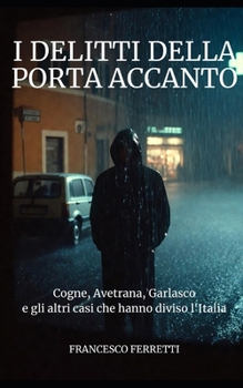 I Delitti della Porta Accanto: Cogne, Avetrana, Garlasco e gli altri casi che hanno diviso l'Italia (Italian Edition)