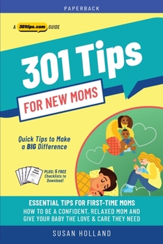 Paperback 301 Tips for New Moms: Essential Tips for First-Time Mothers Book