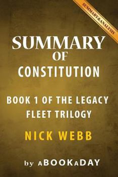 Paperback Summary of Constitution: Book 1 of The Legacy Fleet Trilogyby Nick Webb - Summary & Analysis Book