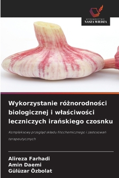Paperback Wykorzystanie ró&#380;norodno&#347;ci biologicznej i wla&#347;ciwo&#347;ci leczniczych ira&#324;skiego czosnku [Polish] Book