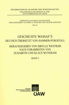 Geschichte Wassafs Deutsch Ubersetzt Von Hammer-Purgstall Herausgegeben Von Sybille Wentker Nach Vorarbeiten Von Elisabeth Und Klaus Wundsam Band 3