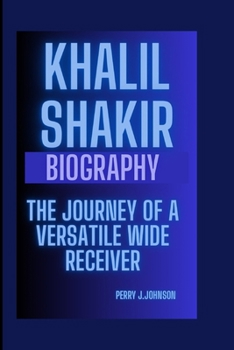 KHALIL SHAKIR BIOGRAPHY: The Journey of a Versatile Wide Receiver