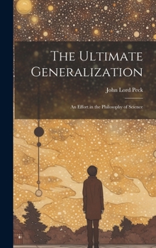 Hardcover The Ultimate Generalization: An Effort in the Philosophy of Science Book