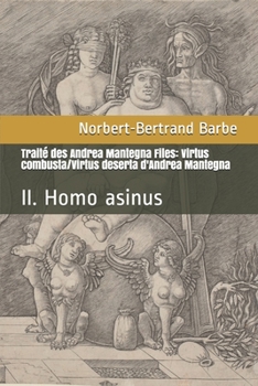 Traité des Andrea Mantegna Files: Virtus combusta/Virtus deserta d'Andrea Mantegna: II. Homo asinus (French Edition)