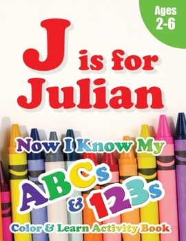 Paperback J is for Julian: Now I Know My ABCs and 123s Coloring & Activity Book with Writing and Spelling Exercises (Age 2-6) 128 Pages Book