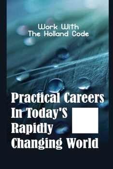 Paperback Practical Careers In Today'S Rapidly Changing World: Work With The Holland Code: Seeking A Volunteer Opportunity Book