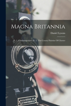 Paperback Magna Britannia: Pt. 1. Cambridgeshire. Pt. 2. The County Palatine Of Chester Book