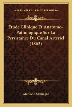 Paperback Etude Clinique Et Anatomo-Pathologique Sur La Persistance Du Canal Arteriel (1862) [French] Book