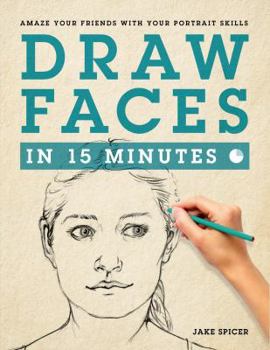 Paperback Draw Faces in 15 Minutes: How to Get Started in Portrait Drawing Book