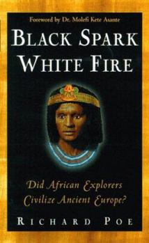 Hardcover Black Spark, White Fire: Did African Explorers Civilize Ancient Europe? Book