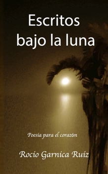 Paperback Escritos bajo la Luna: Poesia para el corazon [Spanish] Book