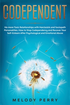 Paperback Codependent: No more Toxic Relationships with Narcissists and Sociopath Personalities. How to Stop Codependency and Recover Your Se Book