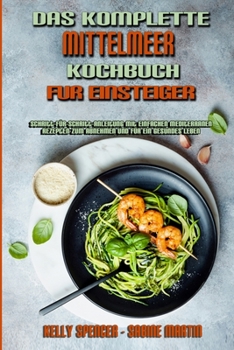 Paperback Das Komplette Mittelmeer-Kochbuch Für Einsteiger: Schritt-Für-Schritt-Anleitung Mit Einfachen Mediterranen Rezepten Zum Abnehmen Und Für Ein Gesundes [German] Book