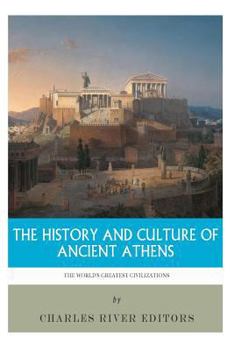 The World's Greatest Civilizations: The History and Culture of Ancient Athens