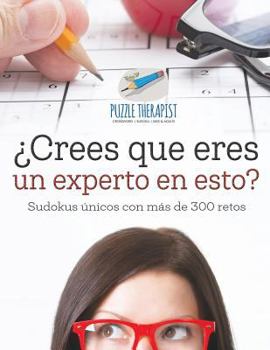 Paperback ¿Crees que eres un experto en esto? Sudokus únicos con más de 300 retos [Spanish] Book