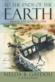 Paperback To the Ends of the Earth: High Plains to Patagonia Book