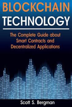 Paperback Blockchain Technology: The Complete Guide about Smart Contracts and Decentralized Applications (Blockchain Technology, Blockchain Basics, ICO Book