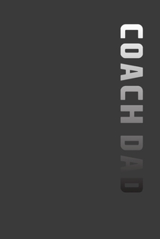Paperback Coach Dad: Perfect Notebook For Coach Dad. Cute Cream Paper 6*9 Inch With 100 Pages Notebook For Writing Daily Routine, Journal a Book